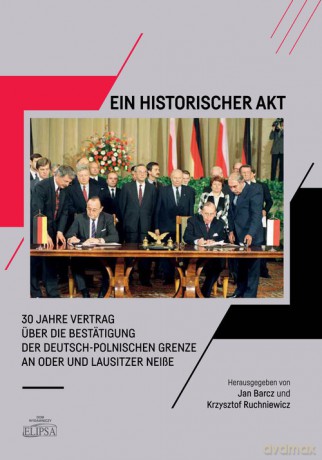 Ein Historischer Akt 30 Jahre Vertrag über die Bestätigung der deutsch-polnischen Grenze an Oder und Lausitzer NeiBe [KSIĄŻKA]