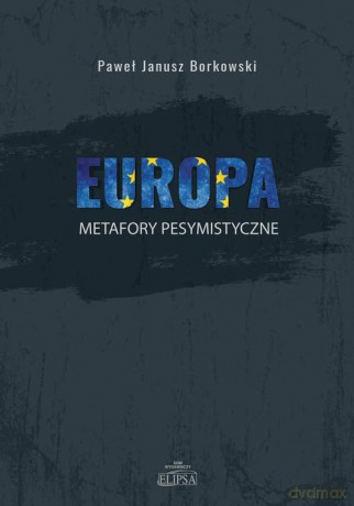 Europa metafory pesymistyczne - Paweł Janusz Borkowski [KSIĄŻKA]