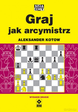 Graj jak arcymistrz - Aleksander Kotow [KSIĄŻKA]