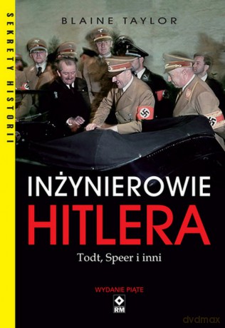 Inżynierowie Hitlera Todt, Speer i inni - Blaine Taylor [KSIĄŻKA]