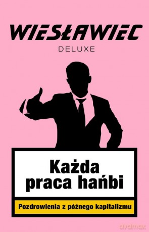 Każda praca hańbi Pozdrowienia z późnego kapitalizmu - Wiesławiec Deluxe [KSIĄŻKA]