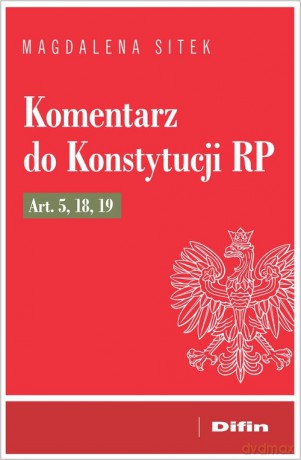 Komentarz do Konstytucji RP art. 5, 18, 19 - Magdalena Sitek [KSIĄŻKA]