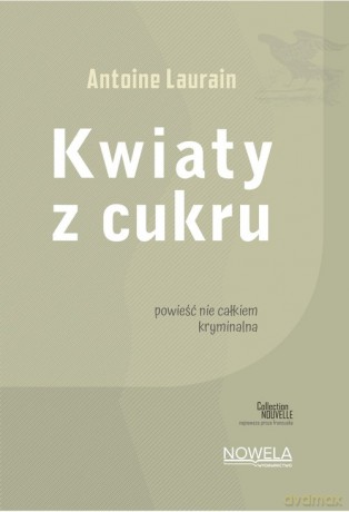 Kwiaty z cukru Collection Nouvelle - Antoine Laurain [KSIĄŻKA]