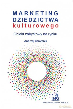 Marketing dziedzictwa kulturowego obiekt zabytkowy na rynku - Andrzej Szromnik [KSIĄŻKA]