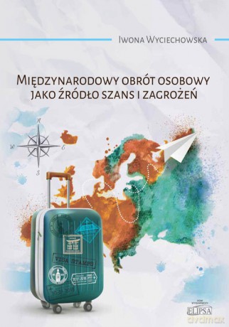 Międzynarodowy obrót osobowy jako źródło szans i zagrożeń - Iwona Wyciechowska [KSIĄŻKA]
