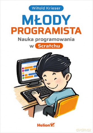 Młody programista. Nauka programowania w Scratchu - Witold Krieser [KSIĄŻKA]