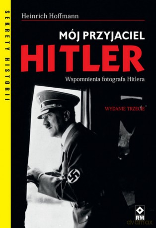 Mój przyjaciel Hitler - Heinrich Hoffmann [KSIĄŻKA]