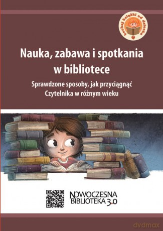 Nauka, zabawa i spotkania w bibliotece [KSIĄŻKA]