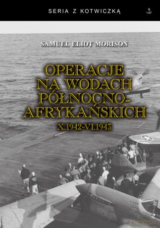 Operacje na wodach północnoafrykańskich - Samuel Eliot Morison [KSIĄŻKA]