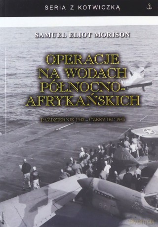 Operacje na wodach północnoafrykańskich - Samuel Eliot Morison [KSIĄŻKA]