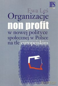 Organizacje non profit w nowej polityce społecznej w Polsce na tle europejskim - Ewa Leś [KSIĄŻKA]