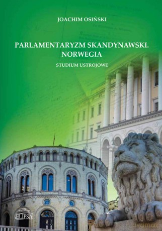 Parlamentaryzm skandynawski Norwegia Studium ustrojowe - Joachim Osiński [KSIĄŻKA]