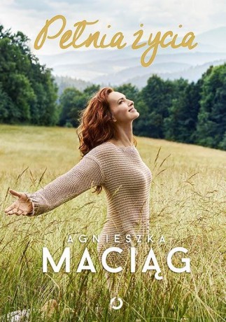 Pełnia życia - Agnieszka Maciąg [KSIĄŻKA]