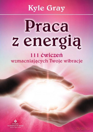 Praca z energią - Kyle Gray [KSIĄŻKA]