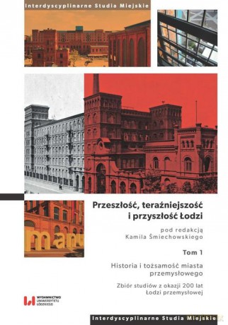 Przeszłość, teraźniejszość i przyszłość Łodzi. [KSIĄŻKA]