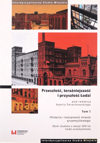 Przeszłość, teraźniejszość i przyszłość Łodzi. [KSIĄŻKA]