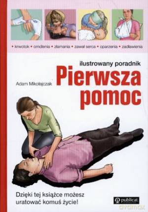 Pierwsza Pomoc Ilustrowany Poradnik (twarda) - Adam Mikołajczak [KSIĄŻKA]