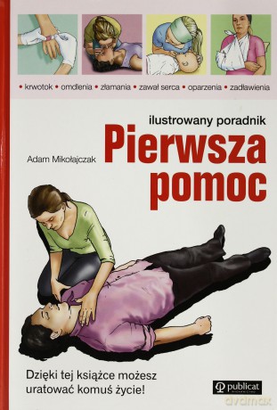 Pierwsza Pomoc Ilustrowany Poradnik (twarda) - Adam Mikołajczak [KSIĄŻKA]