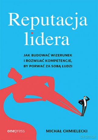 Reputacja lidera. - Michał Chmielecki [KSIĄŻKA]