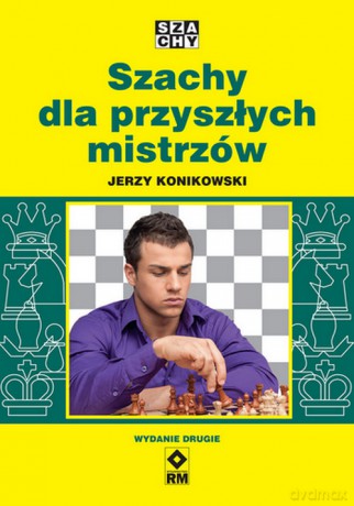 Szachy dla przyszłych mistrzów - Jerzy Konikowski [KSIĄŻKA]