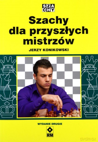 Szachy dla przyszłych mistrzów - Jerzy Konikowski [KSIĄŻKA]