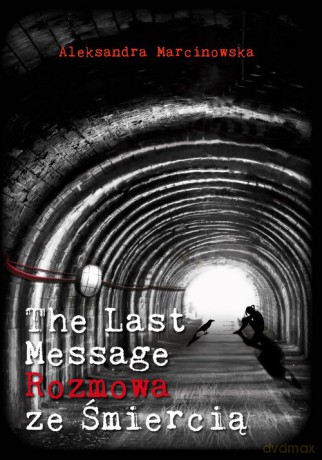 The Last Message Rozmowa ze śmiercią - Aleksandra Marcinowska [KSIĄŻKA]