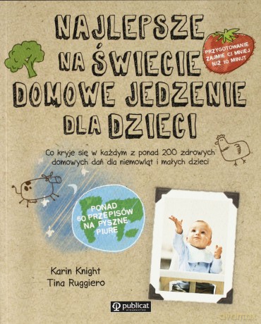 Najlepsze Na Świecie Jedzenie Dla Dzieci - Karin Knight,Tina Ruggiero [KSIĄŻKA]