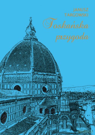 Toskańska przygoda - Janusz Targowski [KSIĄŻKA]