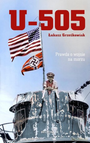 U-505. Prawda o wojnie na morzu - Łukasz Grześkowiak [KSIĄŻKA]
