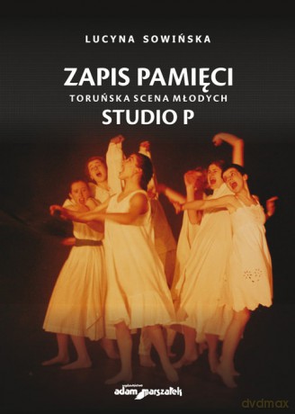 Zapis pamięci Toruńska Scena Młodych Studio P - Lucyna Sowińska [KSIĄŻKA]
