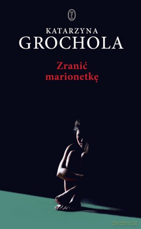 Zranić marionetkę - Katarzyna Grochola [KSIĄŻKA]