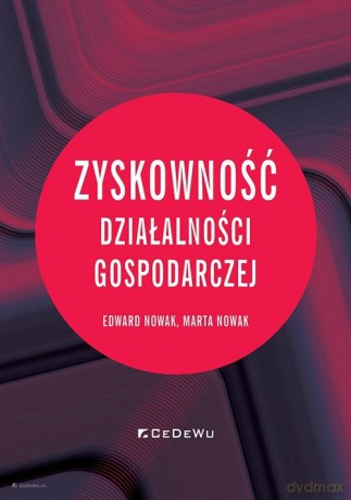 Zyskowność działalności gospodarczej - Edward Nowak, Marta Nowak [KSIĄŻKA]