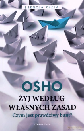 Żyj według własnych zasad - OSHO OSHO [KSIĄŻKA]
