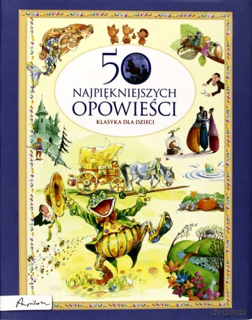 50 Najpiękniejszych Opowieści Klasyka Dla Dzieci [KSIĄŻKA]
