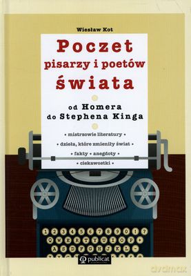 Poczet Pisarzy I Poetów Świata Od Homera Do Stephena Kinga (twarda) - Wiesław Kot [KSIĄŻKA]
