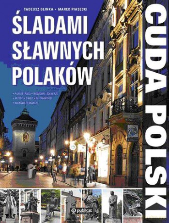 Śladami Sławnych Polaków Cuda Polski (twarda) - Tadeusz Glinka, Marek Piasecki [KSIĄŻKA]