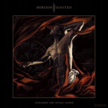 Horizon Ignited: Towards The Dying Lands [CD]