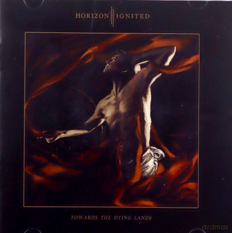 Horizon Ignited: Towards The Dying Lands [CD]