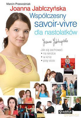 Współczesny Savoir VIvre Dla Nastolatków - Marcin Przewoźniak, Joanna Jabłczyńska [KSIĄŻKA]