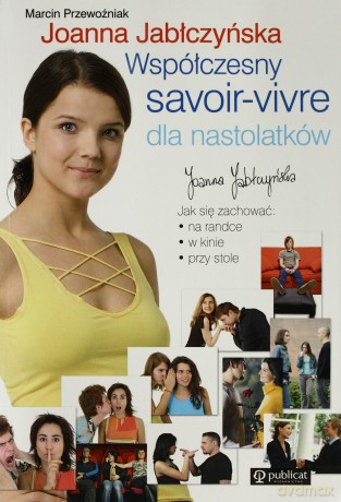 Współczesny Savoir VIvre Dla Nastolatków - Marcin Przewoźniak, Joanna Jabłczyńska [KSIĄŻKA]