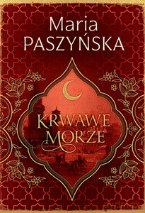 Cień sułtana (Tom 2) Krwawe morze - Maria Paszyńska [KSIĄŻKA]