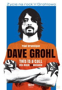 Dave Grohl. Oto moje (po)wołanie - Paul Brannigan [KSIĄŻKA]
