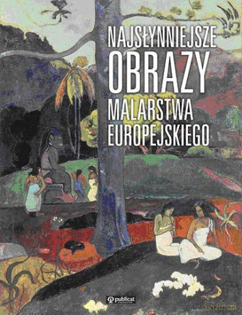Najsłynniejsze Obrazy Malarstwa Europejskiego (twarda) - Daina Kolbuszewska [KSIĄŻKA]