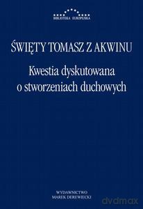 Kwestia dyskutowana o stworzeniach duchowych - Tomasz z Akwinu Święty [KSIĄŻKA]