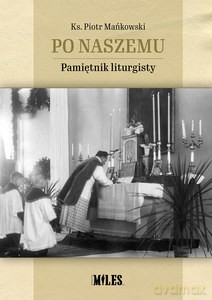 Po naszemu. Pamiętnik liturgisty - Piotr ks. Mańkowski [KSIĄŻKA]