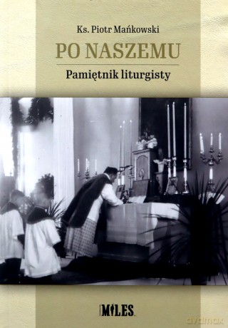 Po naszemu. Pamiętnik liturgisty - Piotr ks. Mańkowski [KSIĄŻKA]