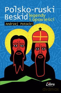 Polsko-ruski Beskid. Legendy i opowieści - Andrzej Potocki [KSIĄŻKA]