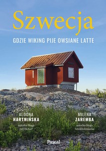 Szwecja. Gdzie wiking pije owsiane latte - Aldona Hartwińska, Milena Zaremba [KSIĄŻKA]