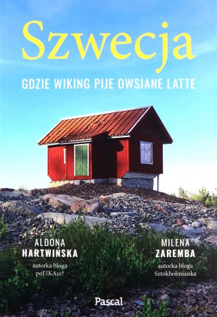 Szwecja. Gdzie wiking pije owsiane latte - Aldona Hartwińska, Milena Zaremba [KSIĄŻKA]