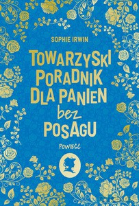 Towarzyski poradnik dla panien bez posagu - Sophie Irwin [KSIĄŻKA]